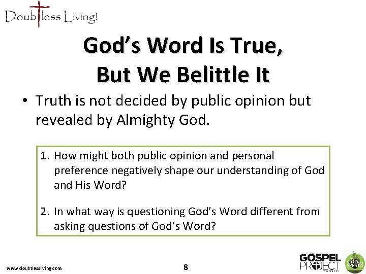 God’s Word Is True, But We Belittle It • Truth is not decided by