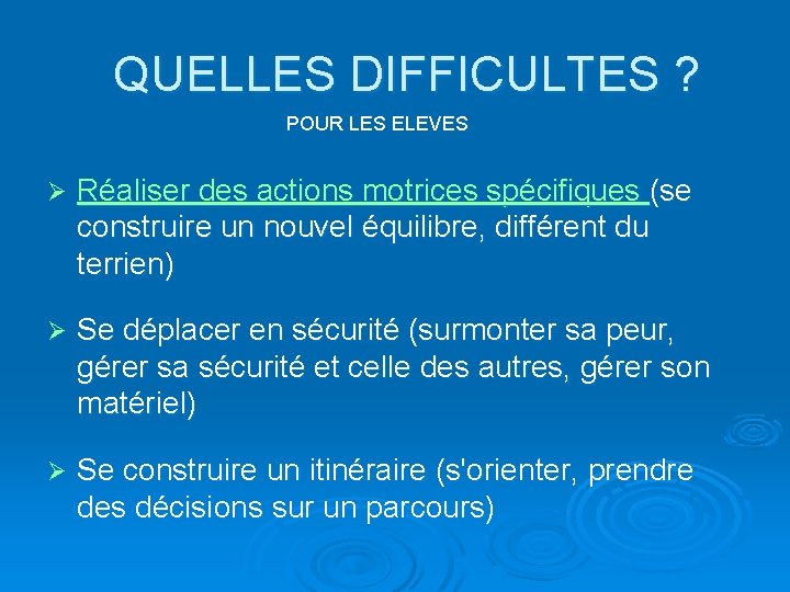 QUELLES DIFFICULTES ? POUR LES ELEVES Ø Réaliser des actions motrices spécifiques (se construire