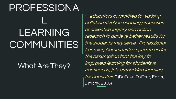 PROFESSIONA L LEARNING COMMUNITIES What Are They? “. . . educators committed to working PROFESSIONA L LEARNING COMMUNITIES What Are They? “. . . educators committed to working