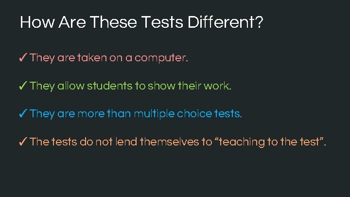 How Are These Tests Different? ✓They are taken on a computer. ✓They allow students