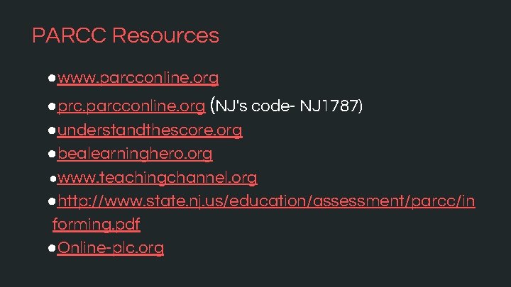 PARCC Resources ●www. parcconline. org ●prc. parcconline. org (NJ's code- NJ 1787) ●understandthescore. org