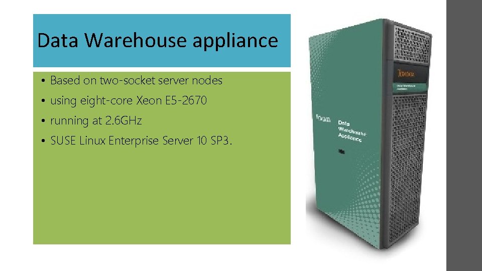 Data Warehouse appliance • Based on two-socket server nodes • using eight-core Xeon E