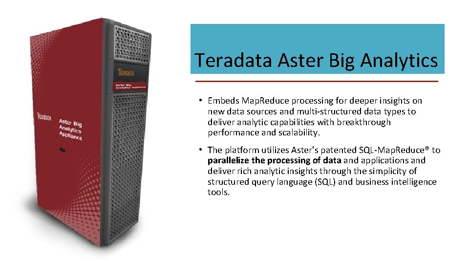 Teradata Aster Big Analytics • Embeds Map. Reduce processing for deeper insights on new