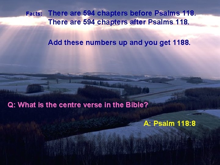 Facts: There are 594 chapters before Psalms 118. There are 594 chapters after Psalms