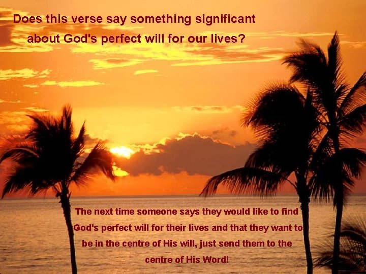 Does this verse say something significant about God's perfect will for our lives? The