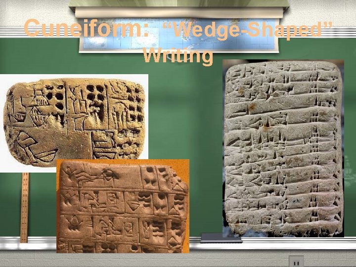 Cuneiform: “Wedge-Shaped” Writing Cuneiform: “Wedge-Shaped” Writing