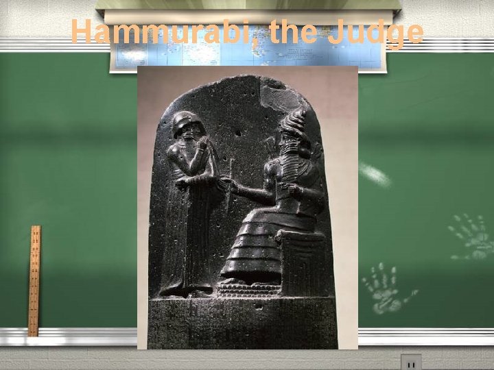 Hammurabi, the Judge Hammurabi, the Judge