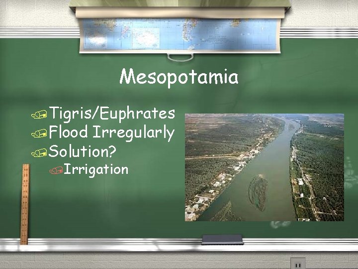 Mesopotamia /Tigris/Euphrates /Flood Irregularly /Solution? /Irrigation Mesopotamia /Tigris/Euphrates /Flood Irregularly /Solution? /Irrigation