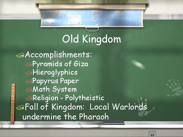 Old Kingdom /Accomplishments: /Pyramids of Giza /Hieroglyphics /Papyrus Paper /Math System /Religion - Polytheistic Old Kingdom /Accomplishments: /Pyramids of Giza /Hieroglyphics /Papyrus Paper /Math System /Religion - Polytheistic