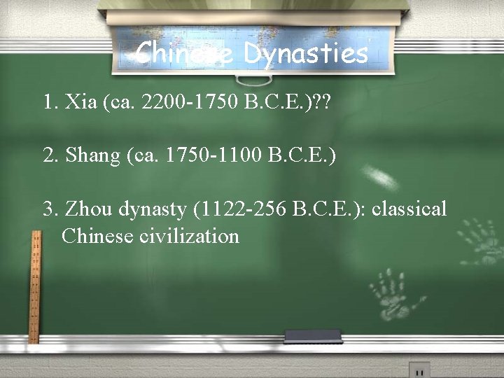 Chinese Dynasties 1. Xia (ca. 2200 -1750 B. C. E. )? ? 2. Shang Chinese Dynasties 1. Xia (ca. 2200 -1750 B. C. E. )? ? 2. Shang