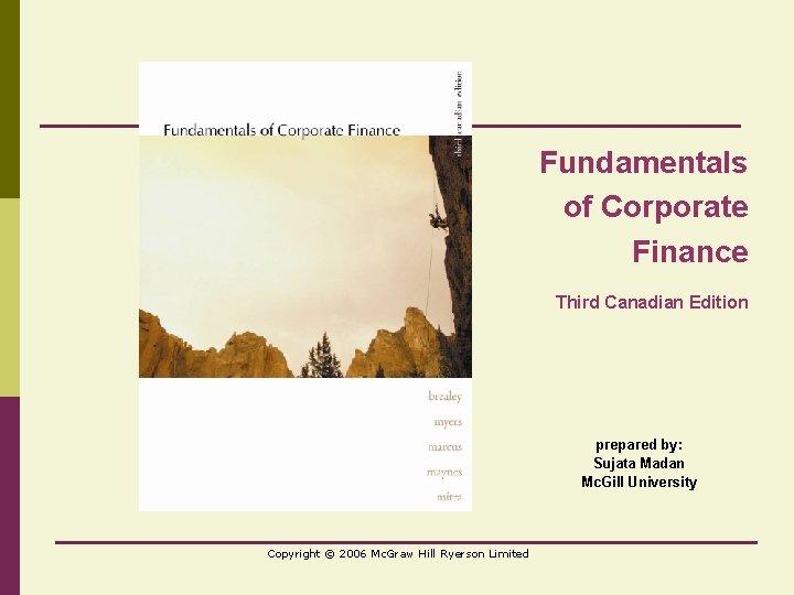 Fundamentals of Corporate Finance Third Canadian Edition prepared by: Sujata Madan Mc. Gill University