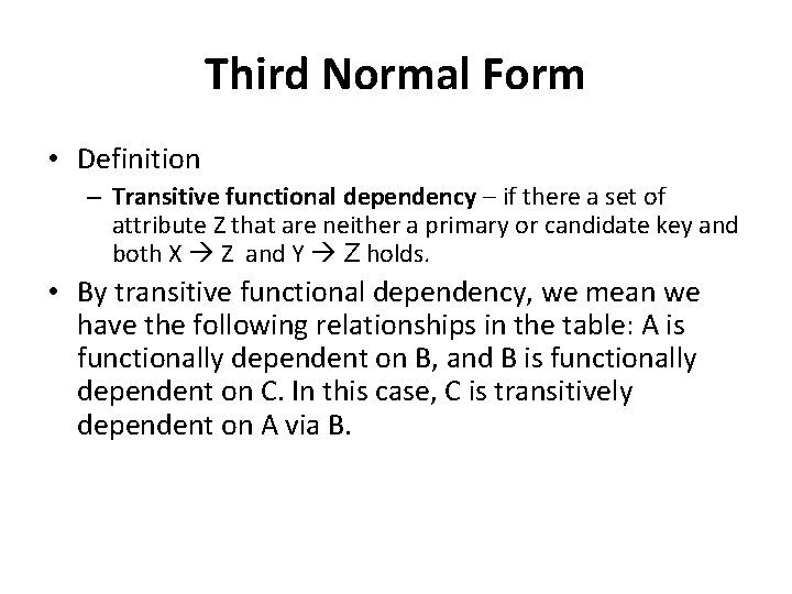 Third Normal Form • Definition – Transitive functional dependency – if there a set