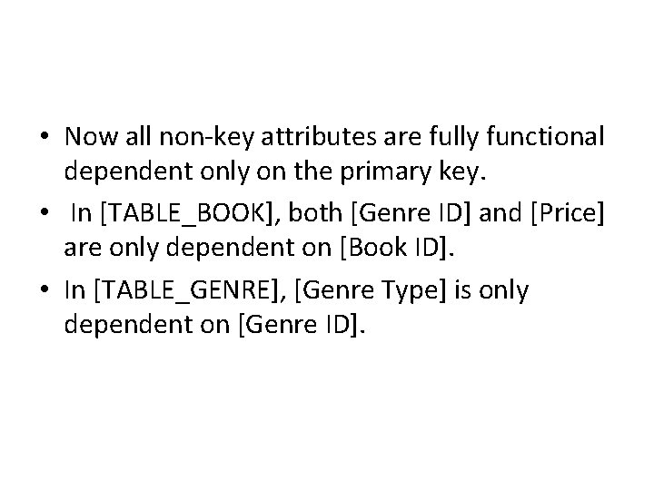  • Now all non-key attributes are fully functional dependent only on the primary