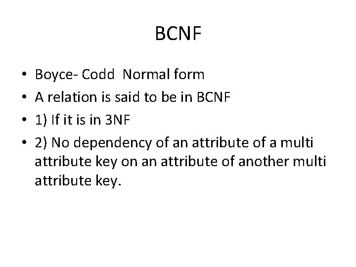 BCNF • • Boyce- Codd Normal form A relation is said to be in