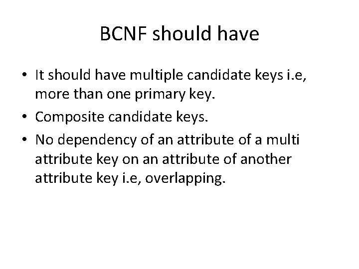 BCNF should have • It should have multiple candidate keys i. e, more than