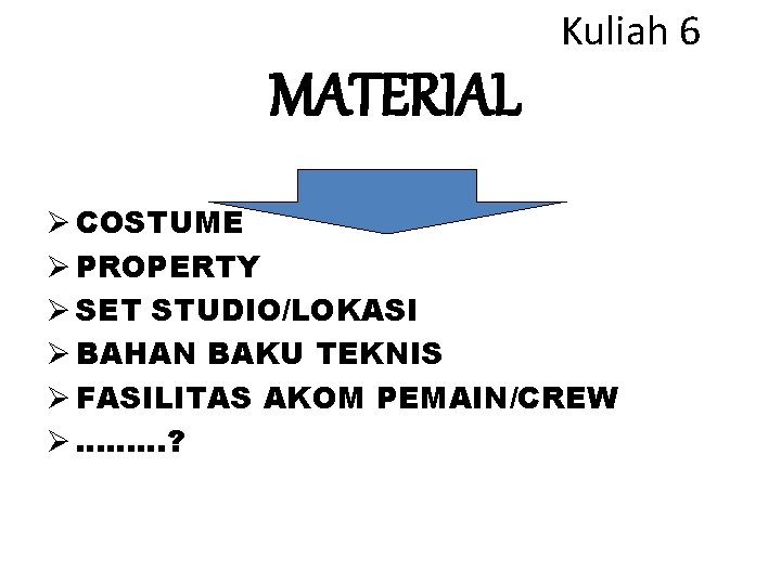 Kuliah 6 MATERIAL Ø COSTUME Ø PROPERTY Ø SET STUDIO/LOKASI Ø BAHAN BAKU TEKNIS