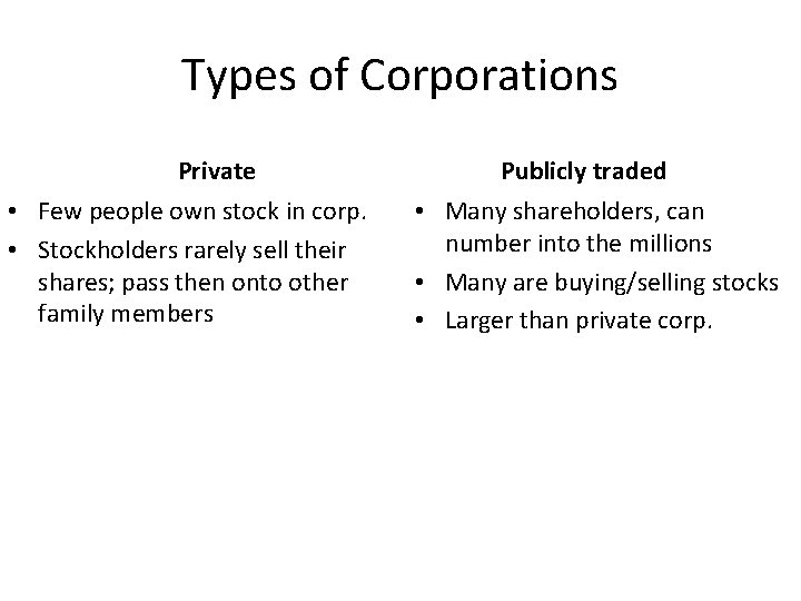 Types of Corporations Private • Few people own stock in corp. • Stockholders rarely