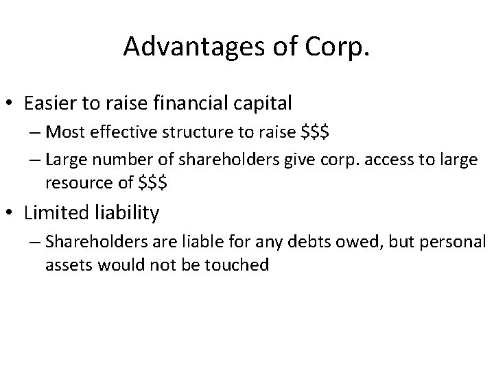 Advantages of Corp. • Easier to raise financial capital – Most effective structure to