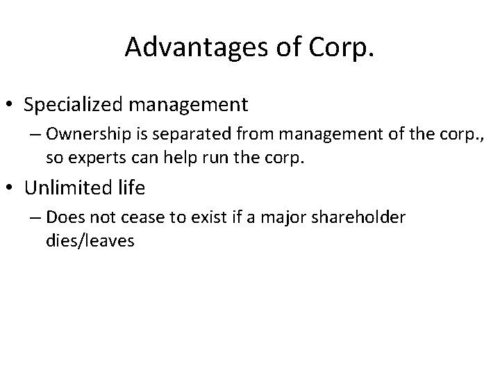 Advantages of Corp. • Specialized management – Ownership is separated from management of the