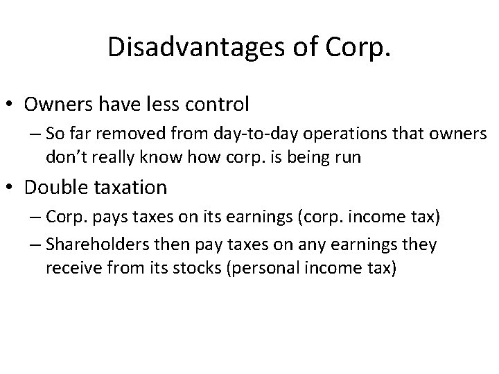 Disadvantages of Corp. • Owners have less control – So far removed from day-to-day