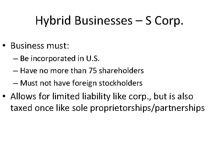 Hybrid Businesses – S Corp. • Business must: – Be incorporated in U. S.