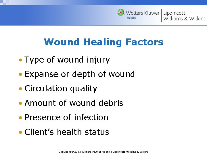 Wound Healing Factors • Type of wound injury • Expanse or depth of wound