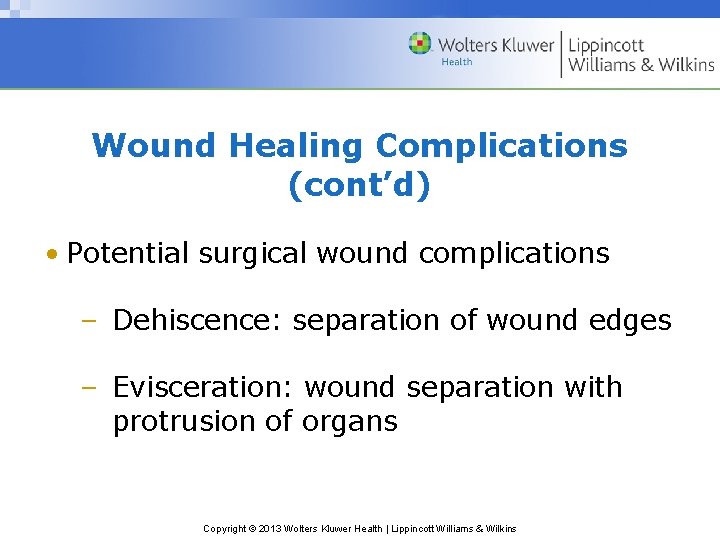 Wound Healing Complications (cont’d) • Potential surgical wound complications – Dehiscence: separation of wound