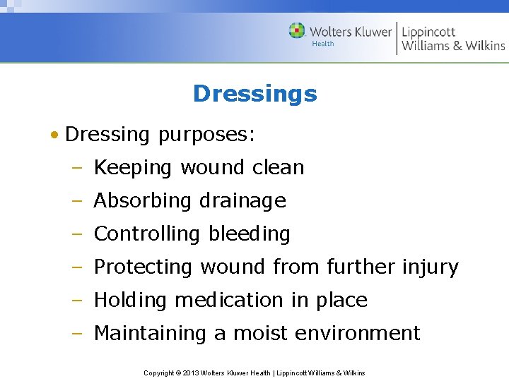 Dressings • Dressing purposes: – Keeping wound clean – Absorbing drainage – Controlling bleeding