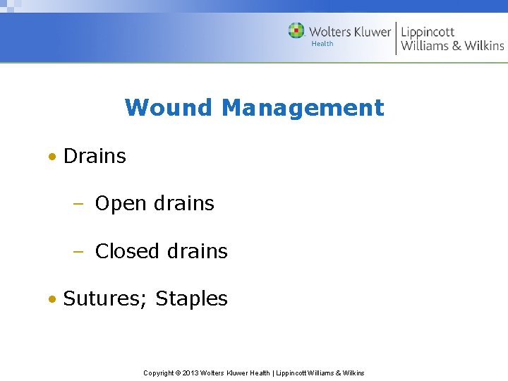 Wound Management • Drains – Open drains – Closed drains • Sutures; Staples Copyright