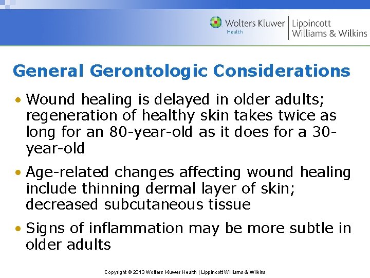 General Gerontologic Considerations • Wound healing is delayed in older adults; regeneration of healthy