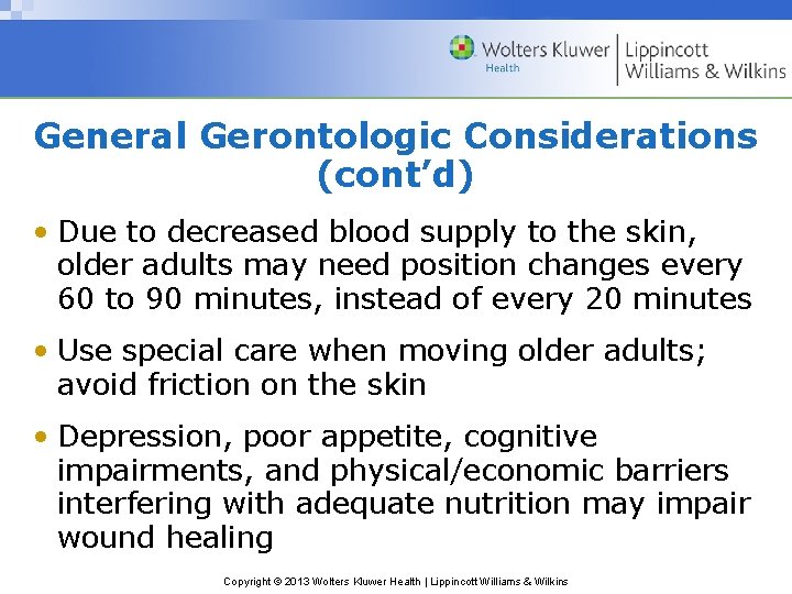 General Gerontologic Considerations (cont’d) • Due to decreased blood supply to the skin, older