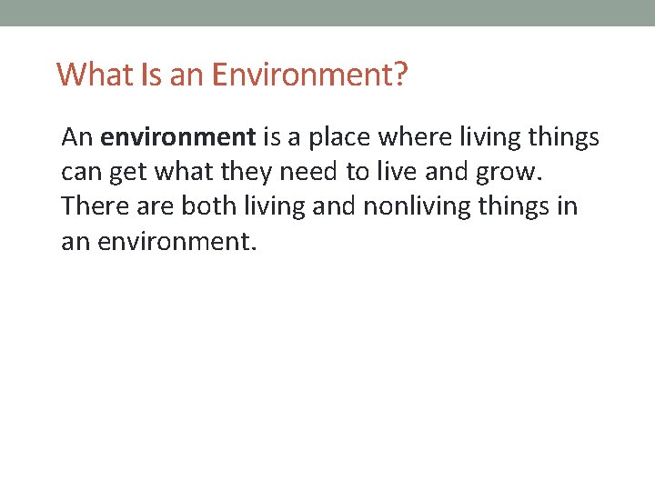 What Is an Environment? An environment is a place where living things can get