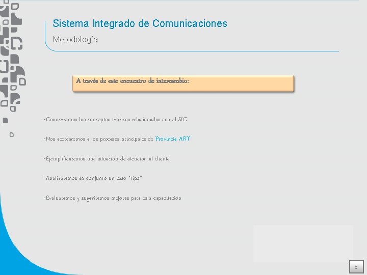 Sistema Integrado de Comunicaciones Metodología A través de este encuentro de intercambio: -Conoceremos los