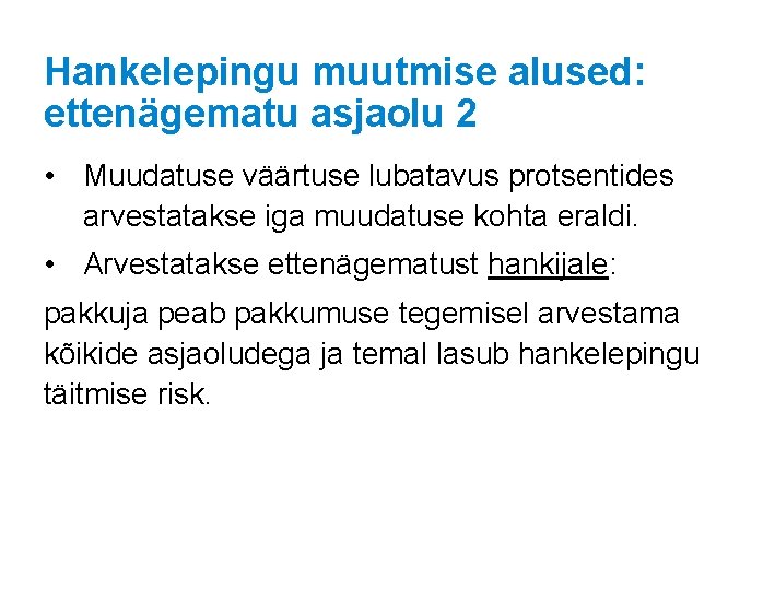 Hankelepingu muutmise alused: ettenägematu asjaolu 2 • Muudatuse väärtuse lubatavus protsentides arvestatakse iga muudatuse