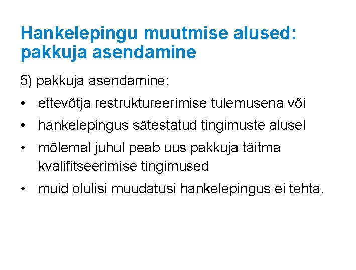 Hankelepingu muutmise alused: pakkuja asendamine 5) pakkuja asendamine: • ettevõtja restruktureerimise tulemusena või •