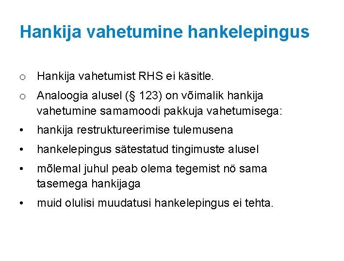 Hankija vahetumine hankelepingus o Hankija vahetumist RHS ei käsitle. o Analoogia alusel (§ 123)