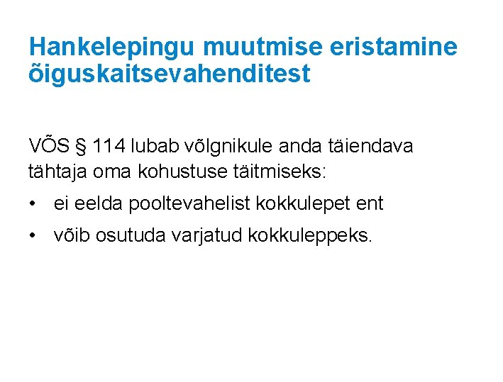 Hankelepingu muutmise eristamine õiguskaitsevahenditest VÕS § 114 lubab võlgnikule anda täiendava tähtaja oma kohustuse