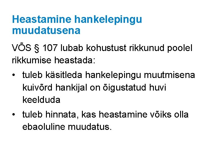 Heastamine hankelepingu muudatusena VÕS § 107 lubab kohustust rikkunud poolel rikkumise heastada: • tuleb