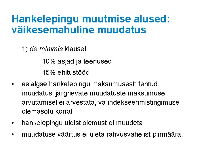 Hankelepingu muutmise alused: väikesemahuline muudatus 1) de minimis klausel 10% asjad ja teenused 15%