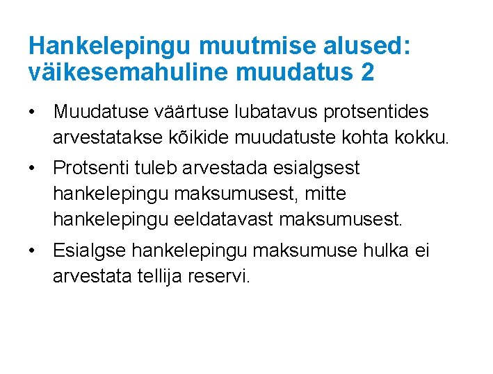 Hankelepingu muutmise alused: väikesemahuline muudatus 2 • Muudatuse väärtuse lubatavus protsentides arvestatakse kõikide muudatuste