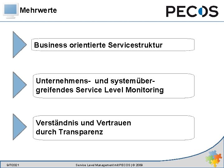 Mehrwerte Business orientierte Servicestruktur Unternehmens- und systemübergreifendes Service Level Monitoring Verständnis und Vertrauen durch
