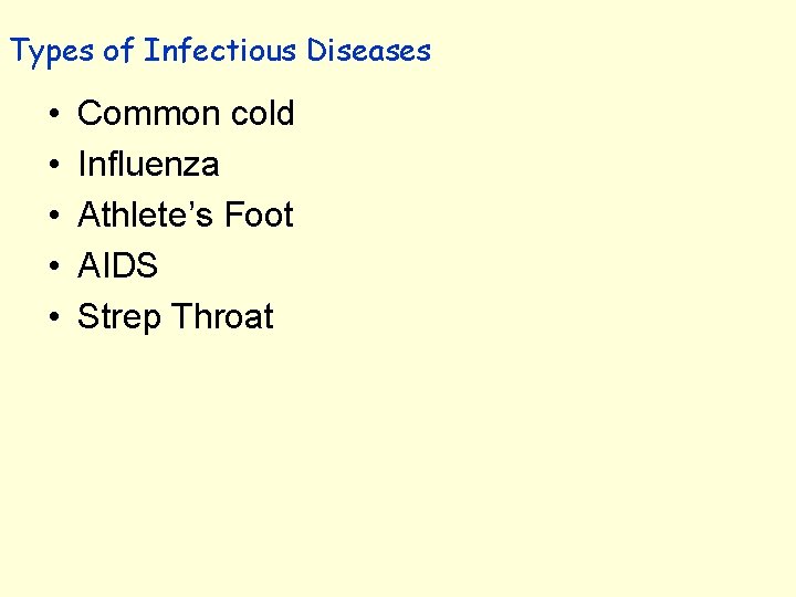 Types of Infectious Diseases • • • Common cold Influenza Athlete’s Foot AIDS Strep