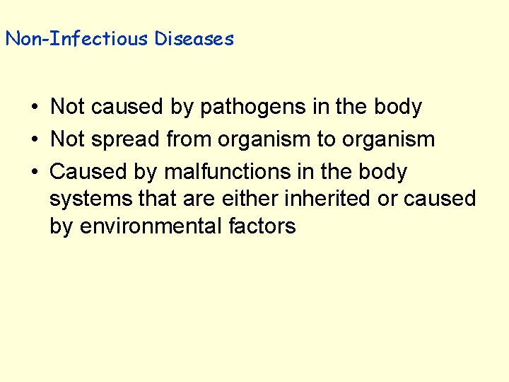 Non-Infectious Diseases • Not caused by pathogens in the body • Not spread from