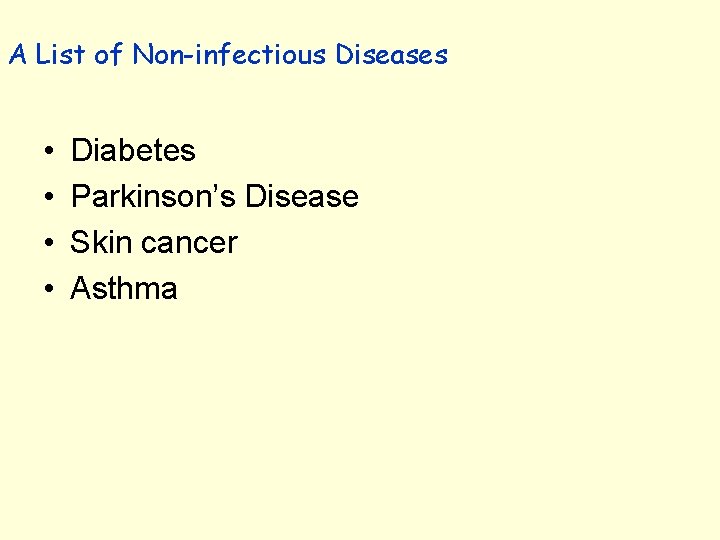 A List of Non-infectious Diseases • • Diabetes Parkinson’s Disease Skin cancer Asthma 
