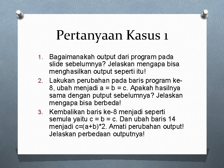 Pertanyaan Kasus 1 Bagaimanakah output dari program pada slide sebelumnya? Jelaskan mengapa bisa menghasilkan