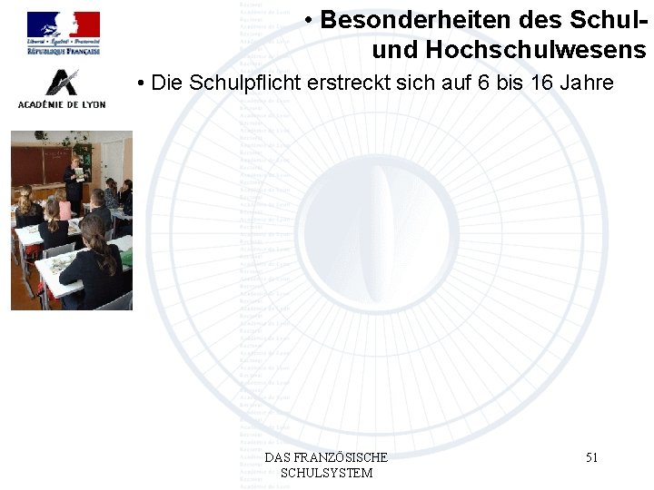  • Besonderheiten des Schulund Hochschulwesens • Die Schulpflicht erstreckt sich auf 6 bis