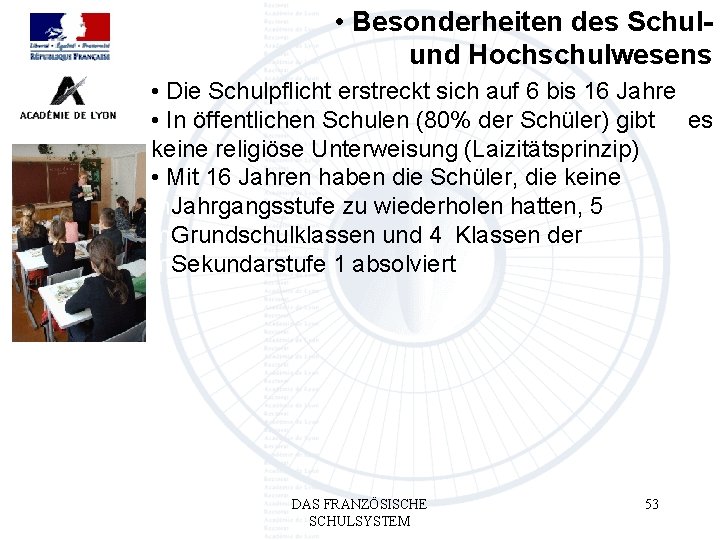  • Besonderheiten des Schulund Hochschulwesens • Die Schulpflicht erstreckt sich auf 6 bis