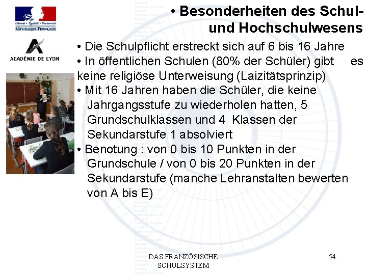  • Besonderheiten des Schulund Hochschulwesens • Die Schulpflicht erstreckt sich auf 6 bis