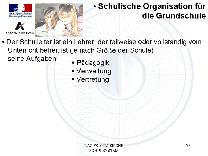  • Schulische Organisation für die Grundschule • Der Schulleiter ist ein Lehrer, der