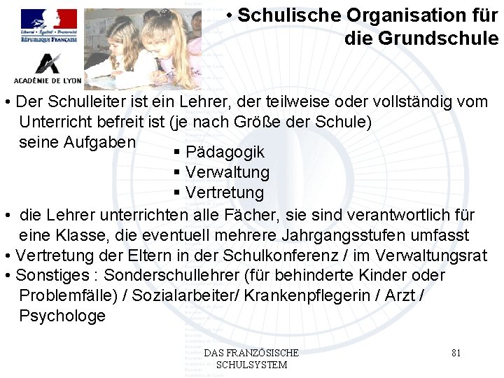  • Schulische Organisation für die Grundschule • Der Schulleiter ist ein Lehrer, der